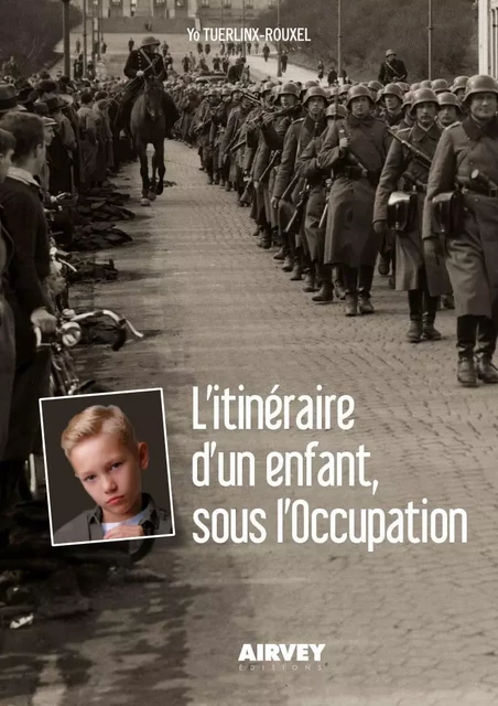 L'ITINERAIRE D'UN ENFANT SOUS L'OCCUPATION -  Yo Tuerlinx-Rouxel - AIRVEY