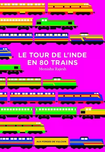 Le tour de l'Inde en 80 trains - Monisha Rajesh - AUX FORGES DE VULCAIN