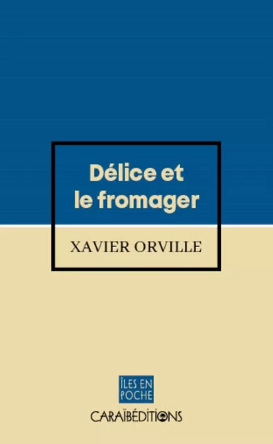 DELICE ET LE FROMAGER -  XAVIER ORVILLE - CARAIBEDITIONS