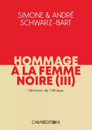 HOMMAGE A LA FEMME NOIRE, HEROINES DE L'AFRIQUE TOME III