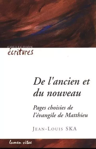 De l'ancien et du nouveau. Pages choisies de l'évangile de Matthieu - Jean-Louis Ska - LUMEN VITAE