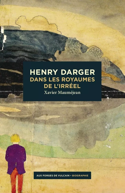 Henry Darger - Xavier Mauméjean - AUX FORGES DE VULCAIN