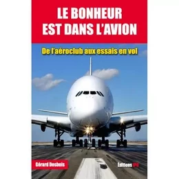 Le bonheur est dans l'avion - De l'aéroclub aux essais en vol