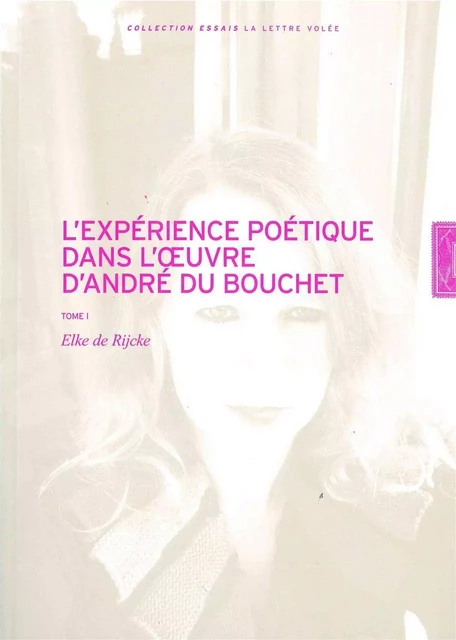 Experience Poétique dans l'Œuvre d'André du Bouchet - Elke De Rijcke - La lettre volée