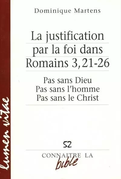 La justification par la foi dans Romains 3,21-26 - Pas san Dieu, pas sans l'homme, pas sans le Chris - Dominique Martens - LUMEN VITAE