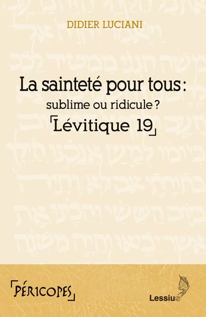 LA SAINTETÉ POUR TOUS : SUBLIME OU RIDICULE ? LÉVITIQUE 19 - Didier Luciani - LESSIUS