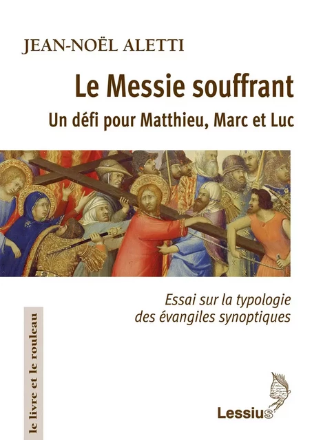 Le Messie souffrant - Un défi pour Matthieu, Marc et Luc -  Collectif - LESSIUS