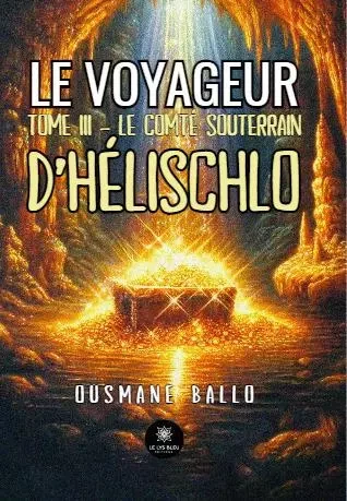 Le voyageur-Tome III : Le comté souterrain d’Hélischlo - Ousmane Ballo - LE LYS BLEU