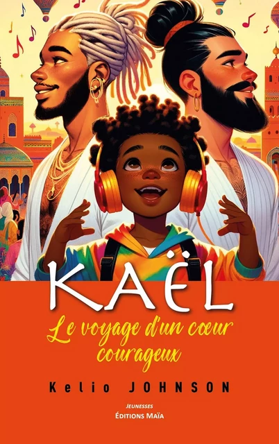 Kaël, le voyage d'un cœur courageux - Kelio Johnson - MAIA