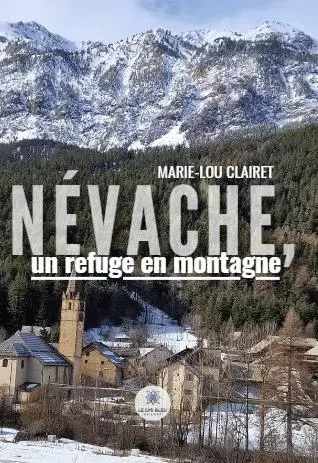 Névache, un refuge en montagne - Marie-Lou Clairet - LE LYS BLEU