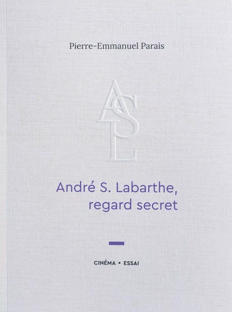 André S. Labarthe, regard secret - Pierre-Emmanuel Parais - PARAIS