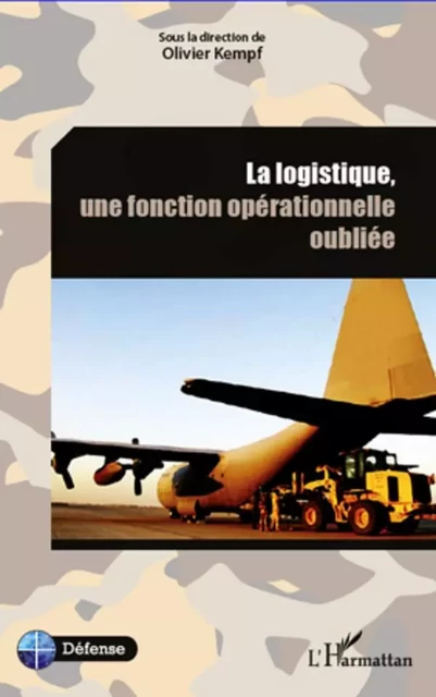 La logistique, une fonction opérationnelle oubliée - Olivier Kempf - Editions L'Harmattan