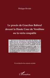 Le procès de Gracchus Babeuf devant la Haute Cour de Vendôme ou la vertu coupable