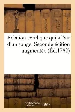 Relation véridique qui a l'air d'un songe. Seconde édition augmentée -  - HACHETTE BNF