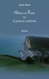 Hélène et Pierre ou la passion sublimée