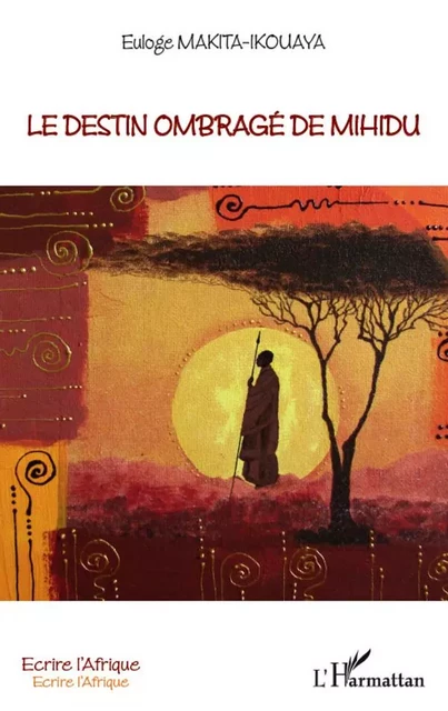 Le destin ombragé de Mihidu - EULOGE MAKITA-IKOUAYA - Editions L'Harmattan