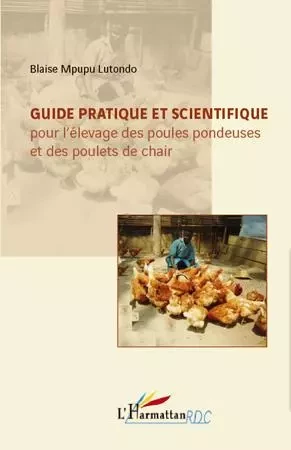 Guide pratique et scientifique pour l'élevage des poules pondeuses et des poulets de chair - Blaise Mpupu Lutondo - Editions L'Harmattan