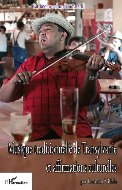 Musique traditionnelle de Transylvanie et affirmations culturelles - Damiel Villela - Editions L'Harmattan