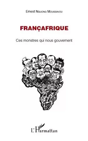 Françafrique - Ernest Nguong Moussavou - Editions L'Harmattan