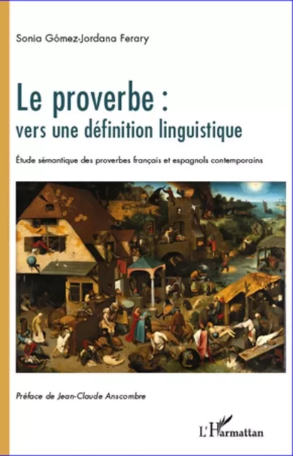 Le proverbe : vers une définition linguistique - Sonia Gómez-Jordana Ferary - Editions L'Harmattan