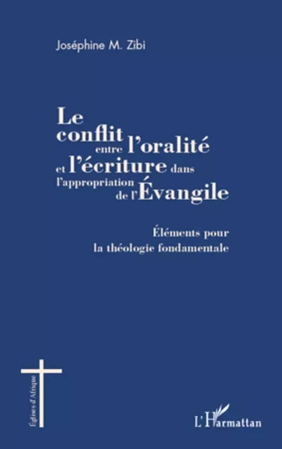 Le conflit entre l'oralité et l'écriture dans l'appropriation de l'Evangile - JOSÉPHINE Zibi - Editions L'Harmattan