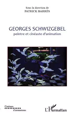 Georges Schwizgebel - Patrick Barrès - Editions L'Harmattan