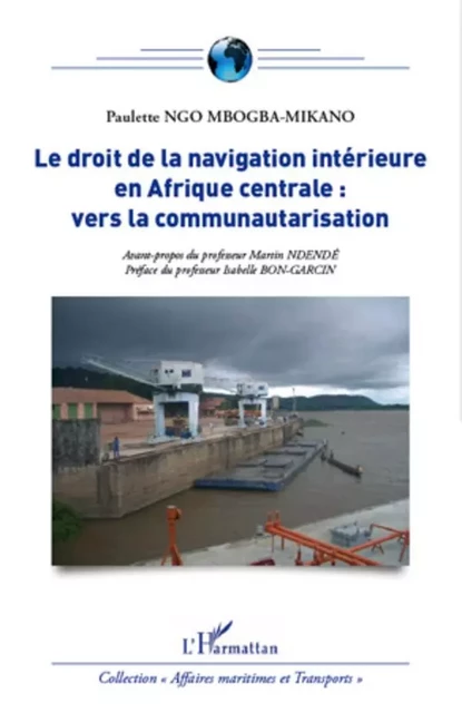 Le droit de la navigation intérieure en Afrique centrale : vers la communautarisation - Paulette Ngo Mbogba-Mikano - Editions L'Harmattan