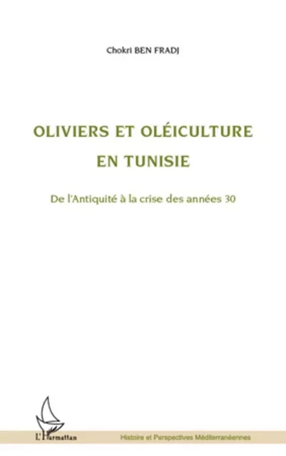 Oliviers et oléiculture en Tunisie - Chokri Ben Fradj - Editions L'Harmattan