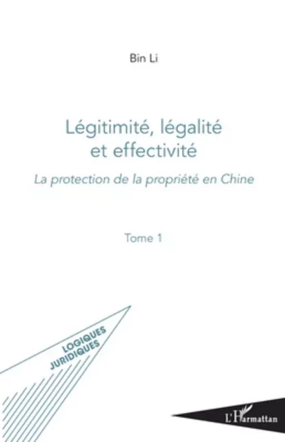 Légitimité, légalité et effectivité  (Tome I) - Bin Li - Editions L'Harmattan