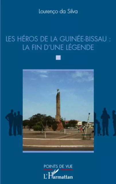 Les héros de la Guinée-Bissau : la fin d'une légende - Lourenço DA SILVA - Editions L'Harmattan