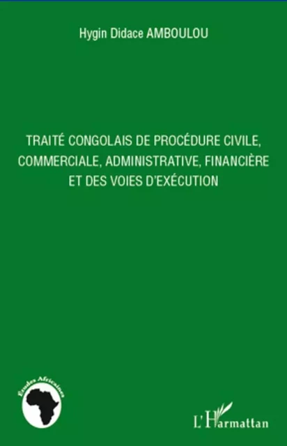 Traité congolais de procédure civile, commerciale, administrative, financière et des voies d'exécution - Hygin Didace Amboulou - Editions L'Harmattan