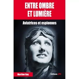 Entre ombre et lumière - Aviatrices et espionnes