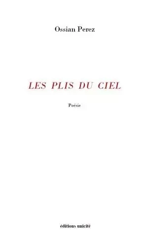 Les Plis du Ciel - Ossian Perez - UNICITE