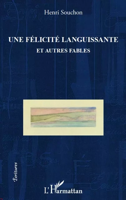 Félicité languissante et autres fables - Henri Souchon - Editions L'Harmattan