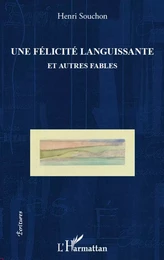 Félicité languissante et autres fables