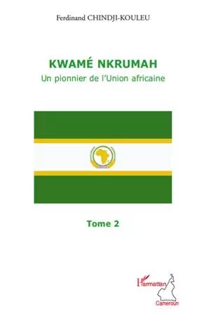 Kwamé Nkrumah (Tome 2) - Ferdinand Chindji-Kouleu - Editions L'Harmattan