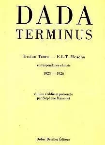 DADA TERMINUS -  MESENS; TZARA, TRIST - DIDIER DEVILLEZ