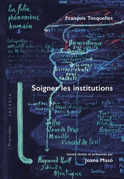 François Tosquelles. Soigner les institutions