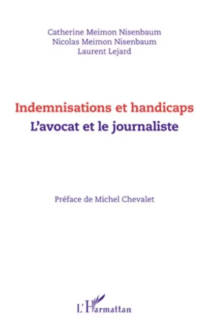 Indemnisations et handicaps. L'avocat et le journaliste - Laurent Lejard, Catherine Meimon Nisenbaum - Editions L'Harmattan