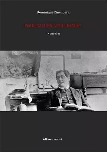 Pour saluer Apollinaire - Dominique ZINENBERG - UNICITE