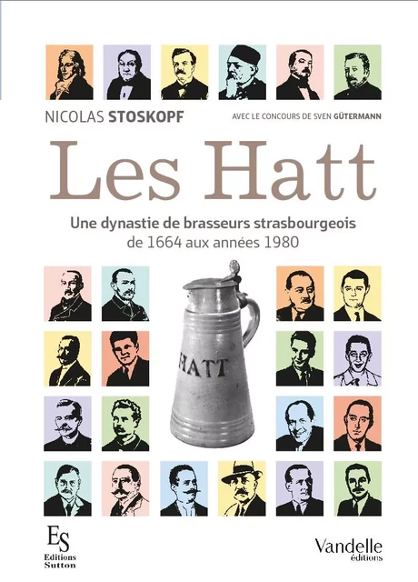 Les Hatt, une dynastie de brasseurs strasbourgeois -  - Vandelle Editions