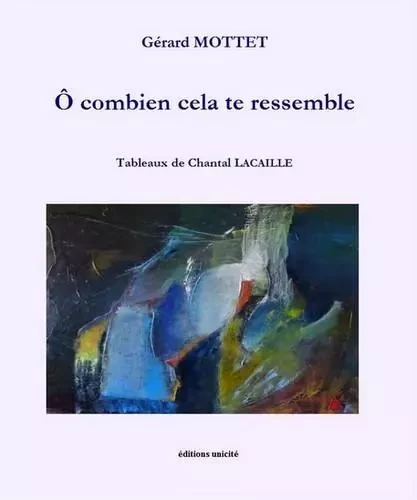 Ô combien cela te ressemble - Gérard Mottet - UNICITE