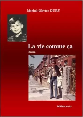 La vie comme ca - Michel-Olivier Dury - UNICITE