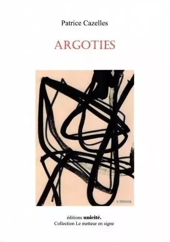 Argoties - Patrice Cazelles - UNICITE