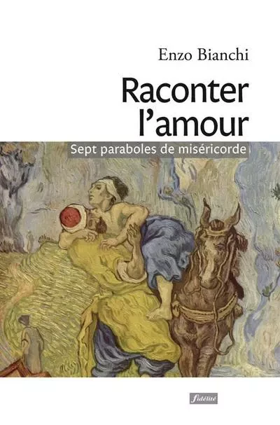 Raconter l'amour - sept paraboles de miséricorde -  Collectif - FIDELITE