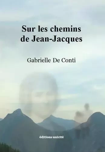 Sur les chemins de Jean-Jacques - Gabrielle De Conti - UNICITE