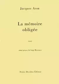 LA MEMOIRE OBLIGEE -  ARON, JACQUES - DIDIER DEVILLEZ