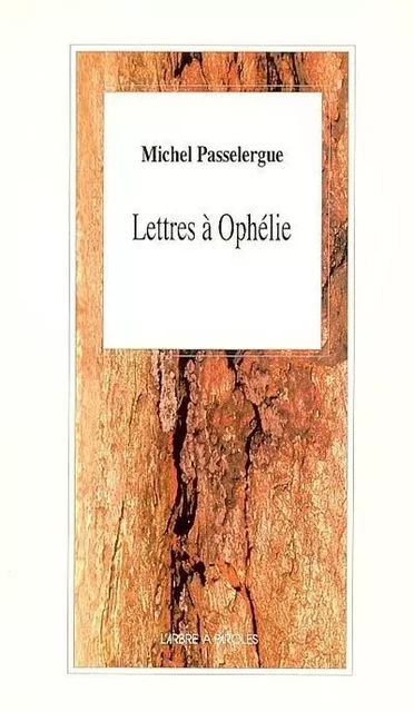 LETTRES A OPHELIE -  PASSELERGUE MICHEL - ARBRE A PAROLES