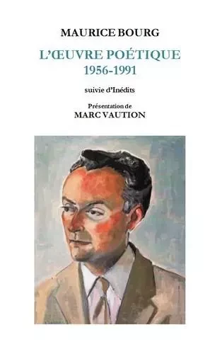 L’œuvre poétique 1956-1991 - Maurice Bourg - UNICITE