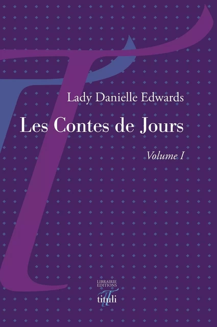 Les Contes de Jours - Volume I - Lady D. Edwards - TITULI